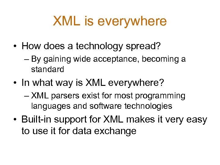 XML is everywhere • How does a technology spread? – By gaining wide acceptance,