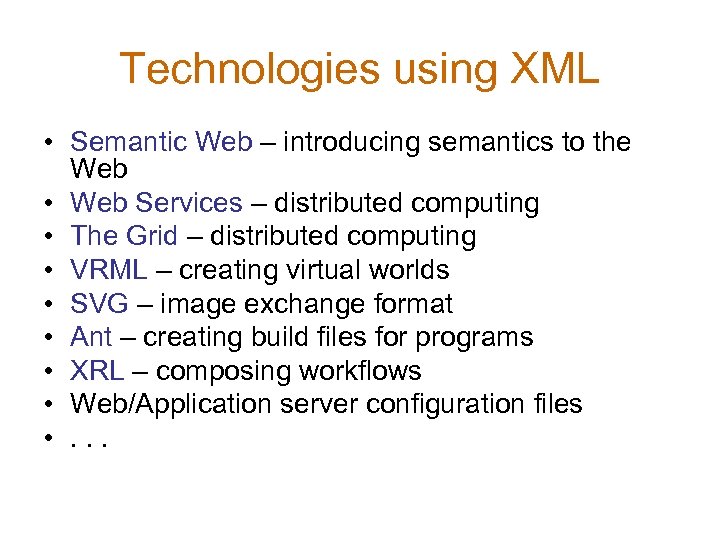 Technologies using XML • Semantic Web – introducing semantics to the Web • Web