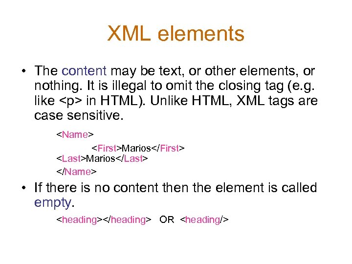 XML elements • The content may be text, or other elements, or nothing. It