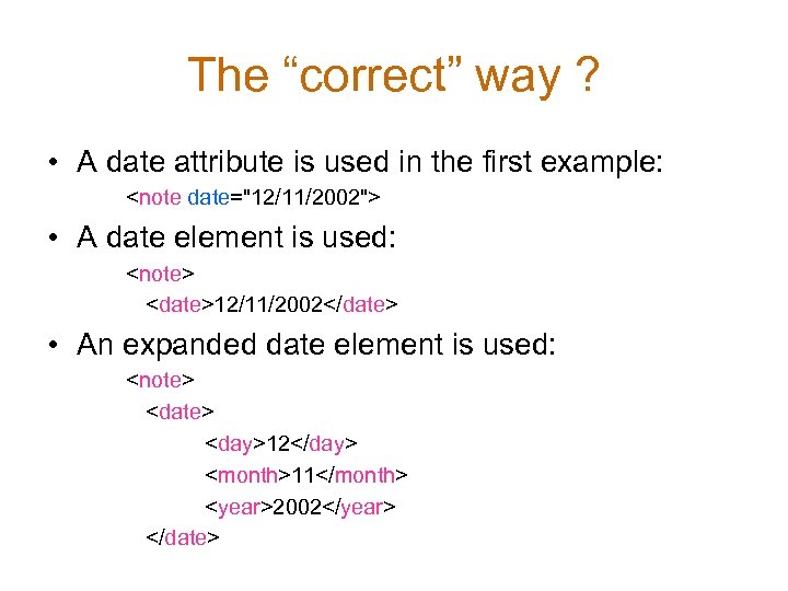 The “correct” way ? • A date attribute is used in the first example: