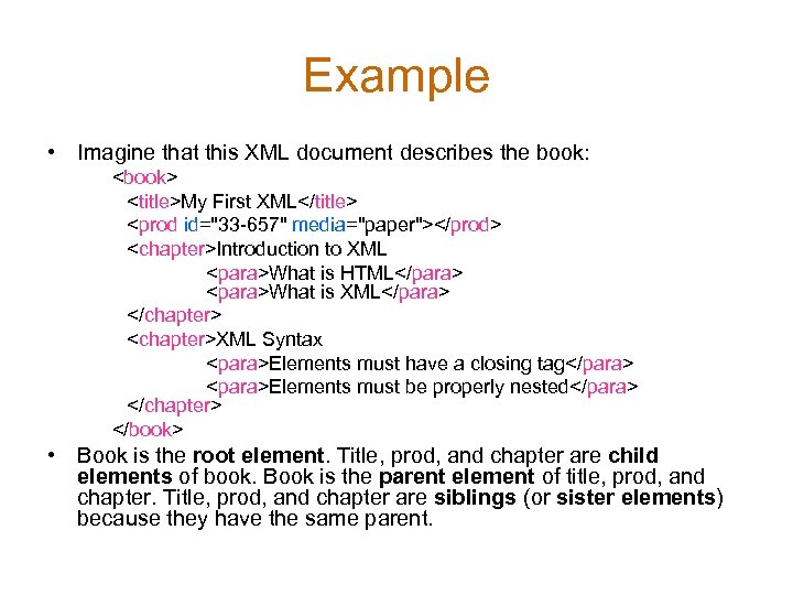 Example • Imagine that this XML document describes the book: <book> <title>My First XML</title>