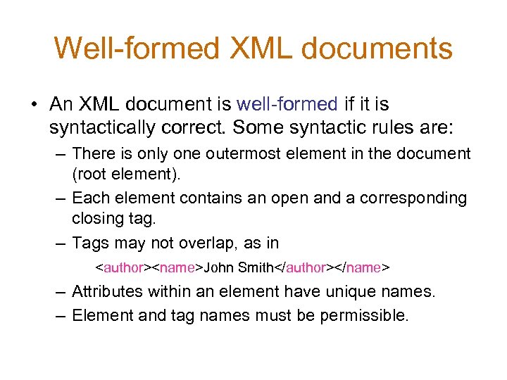 Well-formed XML documents • An XML document is well-formed if it is syntactically correct.