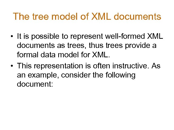 The tree model of XML documents • It is possible to represent well-formed XML