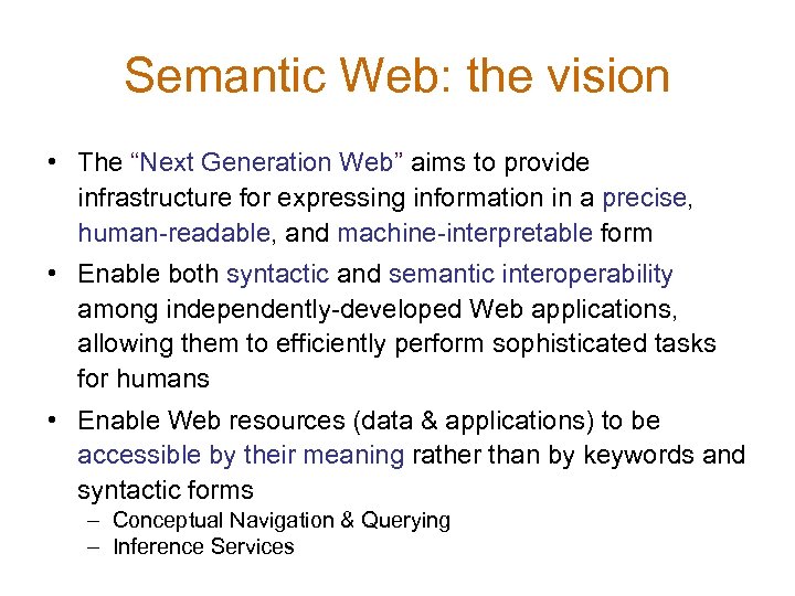 Semantic Web: the vision • The “Next Generation Web” aims to provide infrastructure for