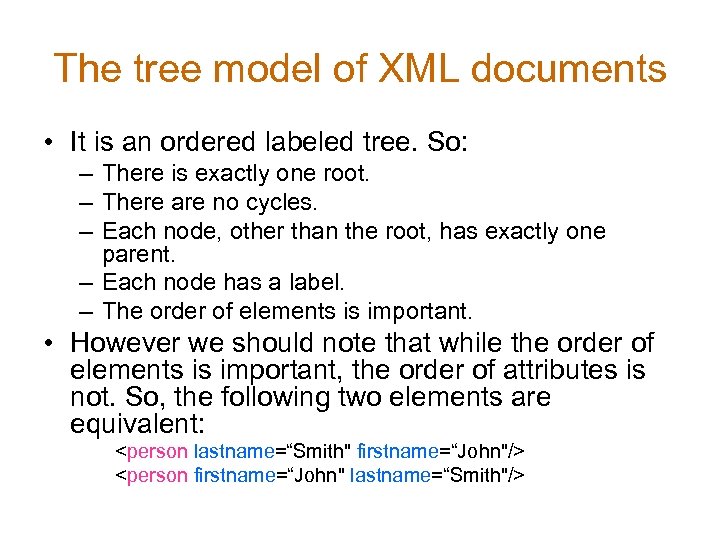 The tree model of XML documents • It is an ordered labeled tree. So: