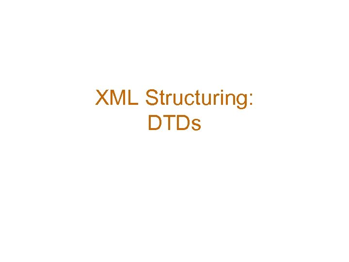 XML Structuring: DTDs 