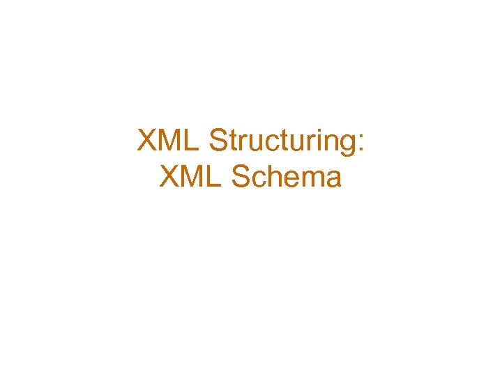 XML Structuring: XML Schema 