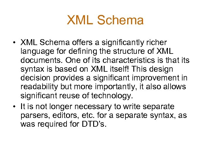 XML Schema • XML Schema offers a significantly richer language for defining the structure