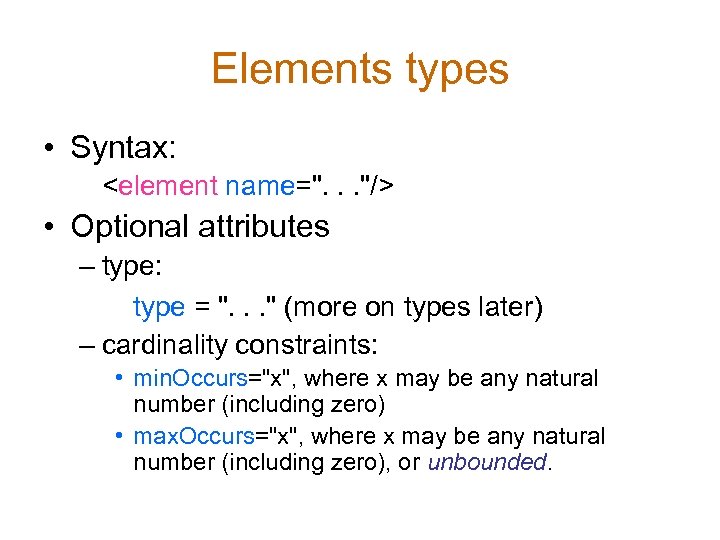 Elements types • Syntax: <element name=". . . "/> • Optional attributes – type: