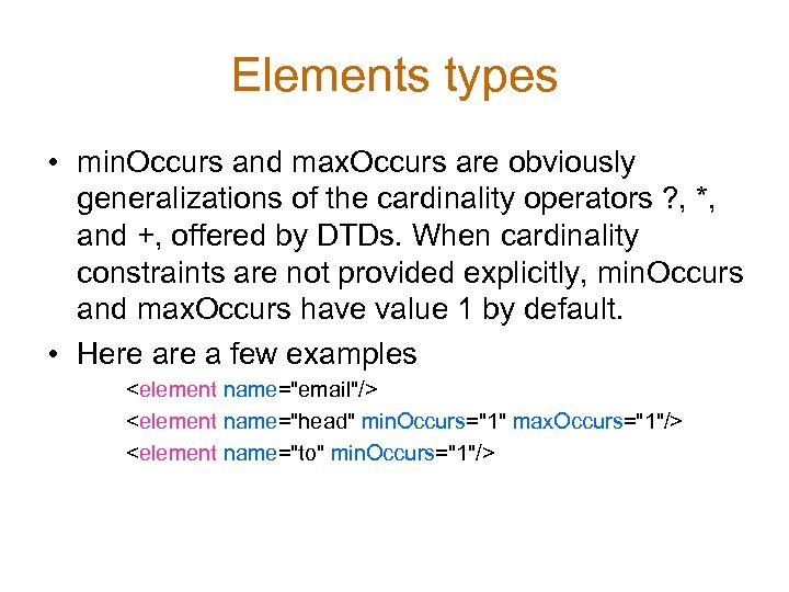 Elements types • min. Occurs and max. Occurs are obviously generalizations of the cardinality