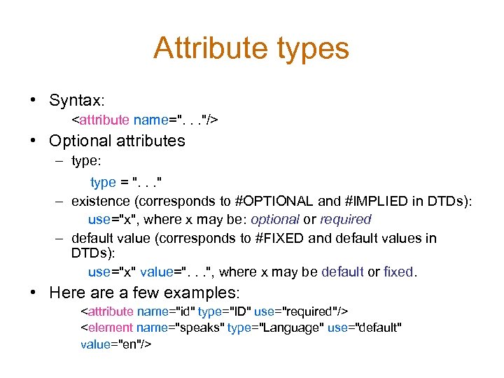 Attribute types • Syntax: <attribute name=". . . "/> • Optional attributes – type: