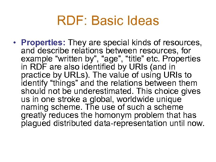 RDF: Basic Ideas • Properties: They are special kinds of resources, and describe relations