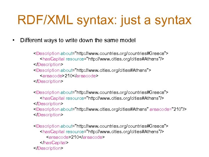 RDF/XML syntax: just a syntax • Different ways to write down the same model