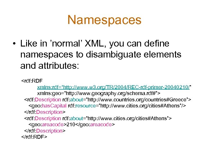 Namespaces • Like in ’normal’ XML, you can define namespaces to disambiguate elements and