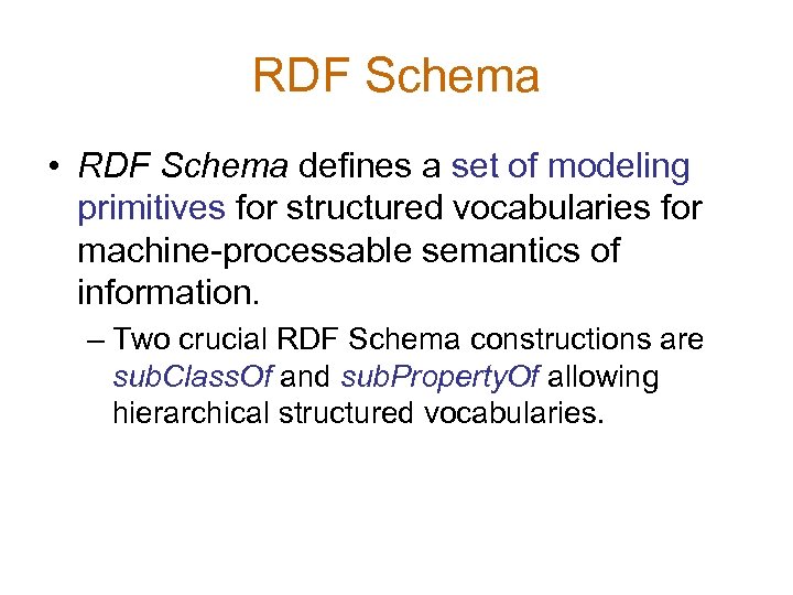 RDF Schema • RDF Schema defines a set of modeling primitives for structured vocabularies