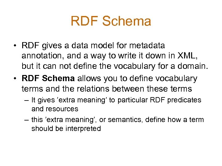 RDF Schema • RDF gives a data model for metadata annotation, and a way