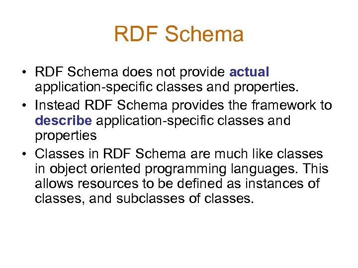 RDF Schema • RDF Schema does not provide actual application-specific classes and properties. •