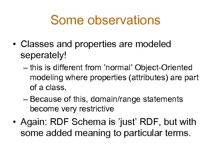 Some observations • Classes and properties are modeled seperately! – this is different from