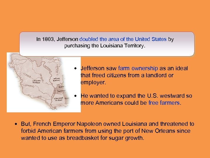 In 1803, Jefferson doubled the area of the United States by purchasing the Louisiana