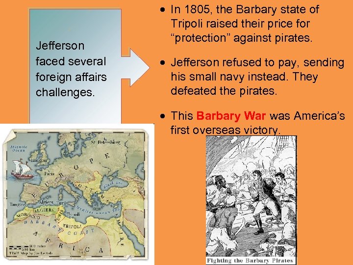 Jefferson faced several foreign affairs challenges. • In 1805, the Barbary state of Tripoli