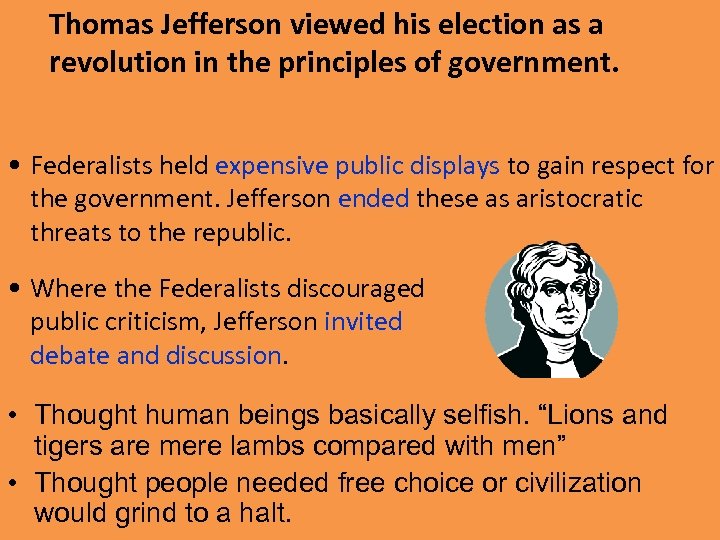 Thomas Jefferson viewed his election as a revolution in the principles of government. •