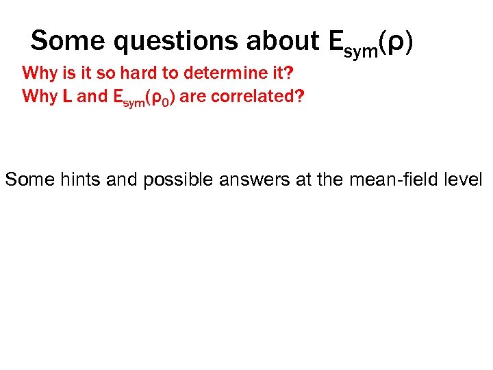 Some questions about Esym(ρ) Why is it so hard to determine it? Why L