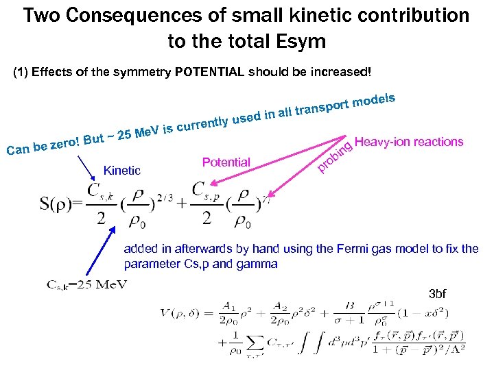 Two Consequences of small kinetic contribution to the total Esym (1) Effects of the