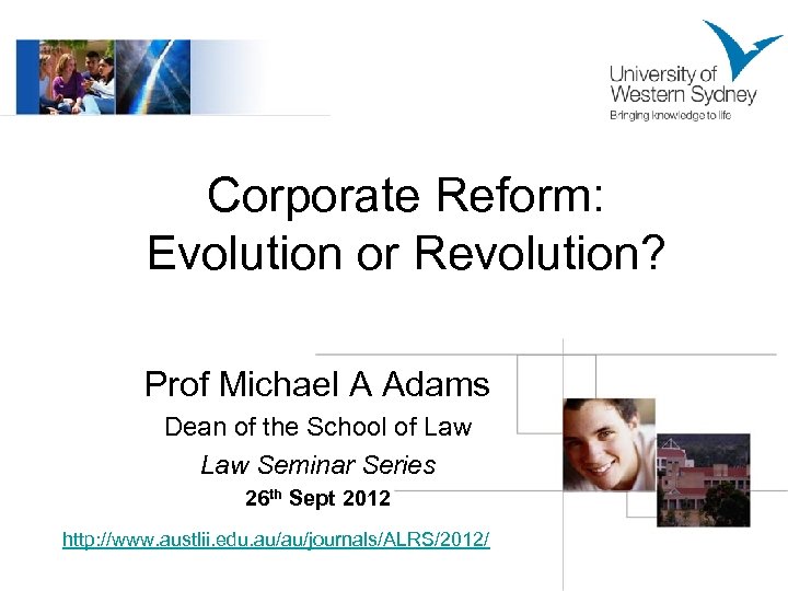 Corporate Reform: Evolution or Revolution? Prof Michael A Adams Dean of the School of