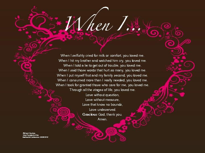 When I selfishly cried for milk or comfort, you loved me. When I hit