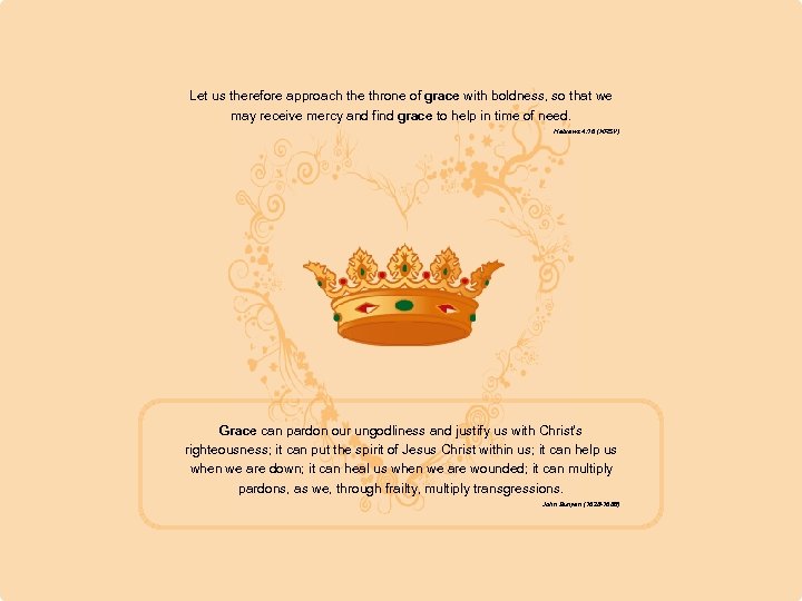 Let us therefore approach the throne of grace with boldness, so that we may