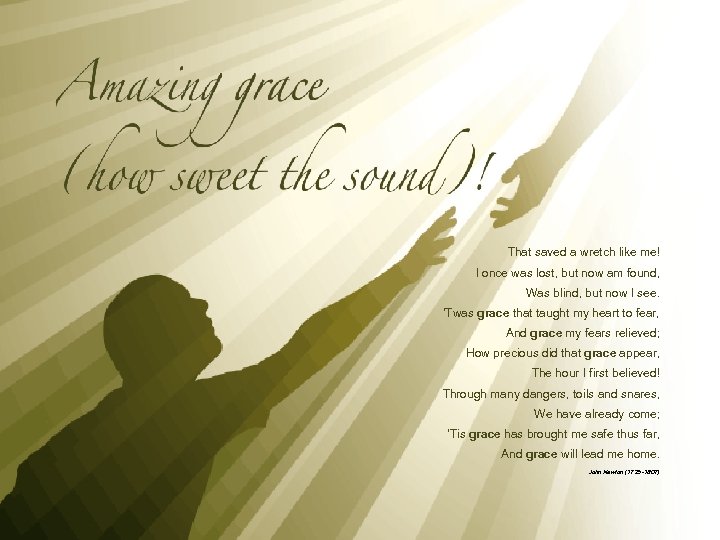 That saved a wretch like me! I once was lost, but now am found,