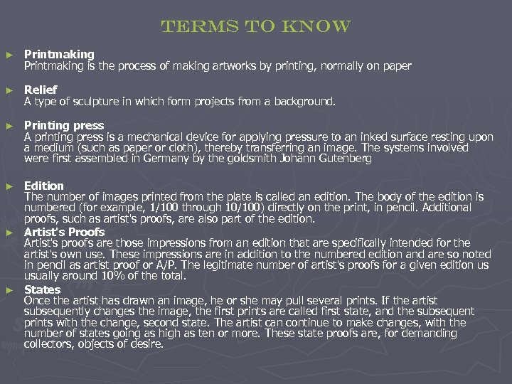 Terms to know ► Printmaking is the process of making artworks by printing, normally