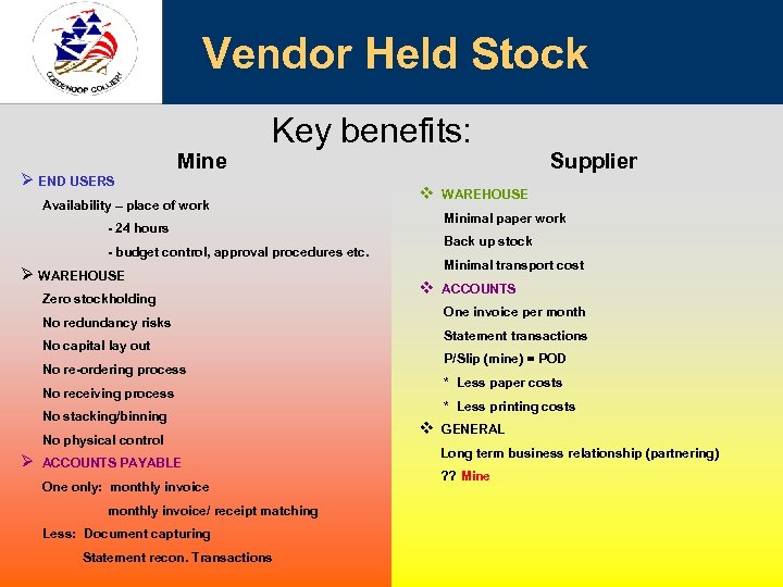 Vendor Held Stock Ø END USERS Mine Key benefits: Availability – place of work