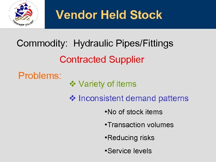 Vendor Held Stock Commodity: Hydraulic Pipes/Fittings Contracted Supplier Problems: v Variety of items v