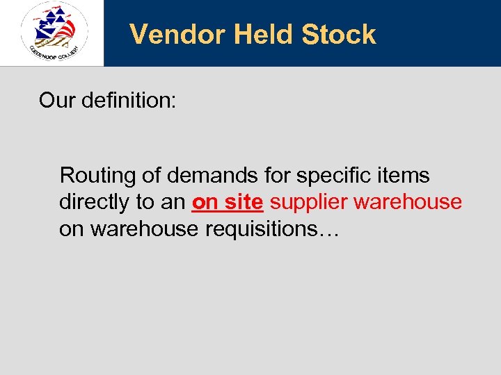 Vendor Held Stock Our definition: Routing of demands for specific items directly to an