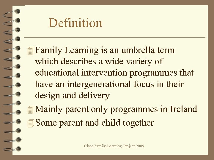 Definition 4 Family Learning is an umbrella term which describes a wide variety of