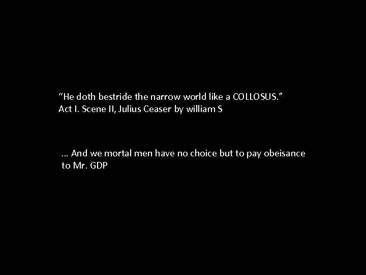 “He doth bestride the narrow world like a COLLOSUS. ” Act I. Scene II,