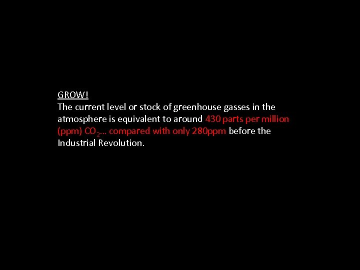 GROW! The current level or stock of greenhouse gasses in the atmosphere is equivalent