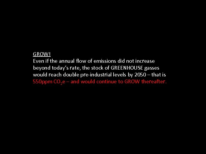 GROW! Even if the annual flow of emissions did not increase beyond today’s rate,