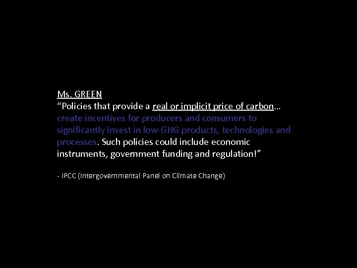 Ms. GREEN “Policies that provide a real or implicit price of carbon… create incentives