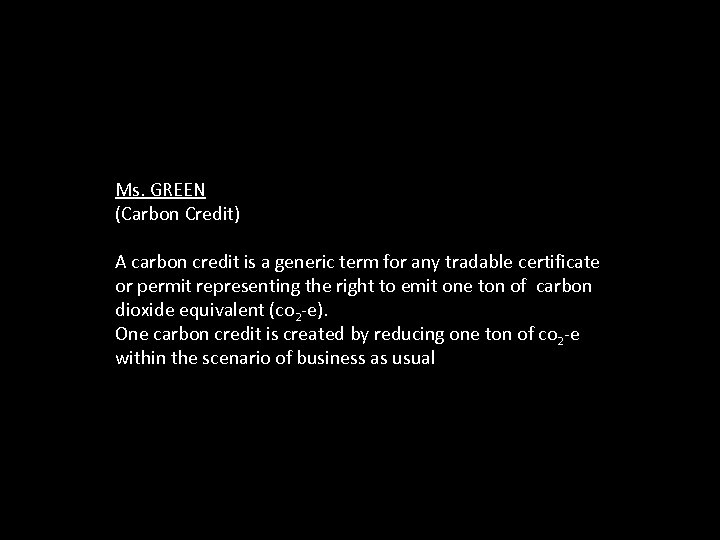 Ms. GREEN (Carbon Credit) A carbon credit is a generic term for any tradable