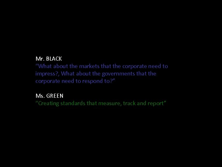 Mr. BLACK “What about the markets that the corporate need to impress? , What