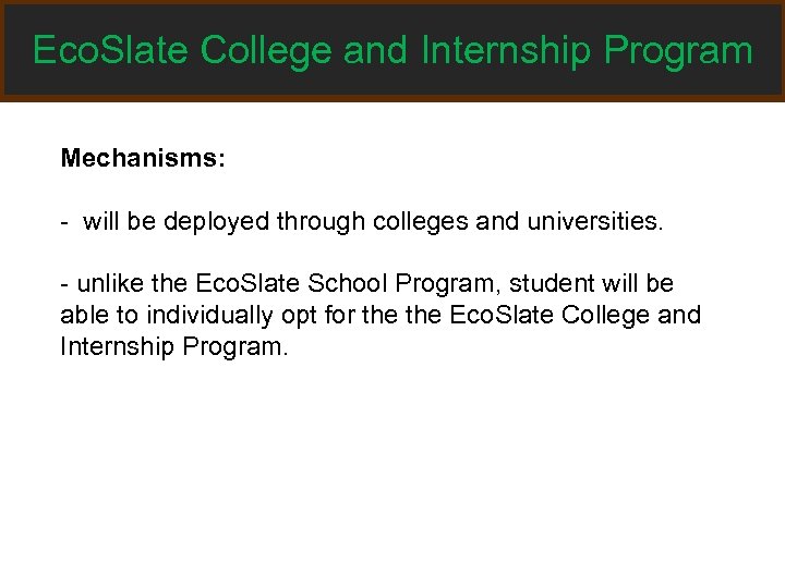 Eco. Slate College and Internship Program Mechanisms: - will be deployed through colleges and