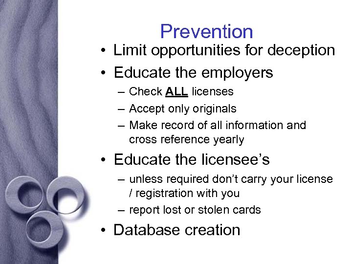 Prevention • Limit opportunities for deception • Educate the employers – Check ALL licenses