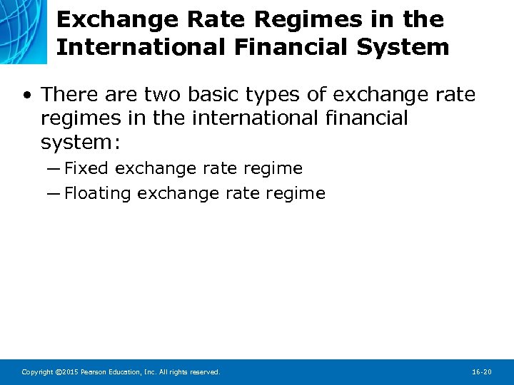 Exchange Rate Regimes in the International Financial System • There are two basic types