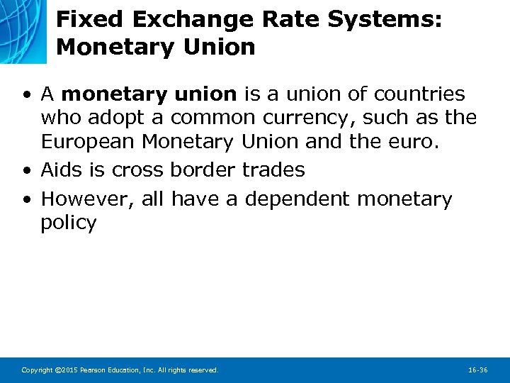 Fixed Exchange Rate Systems: Monetary Union • A monetary union is a union of
