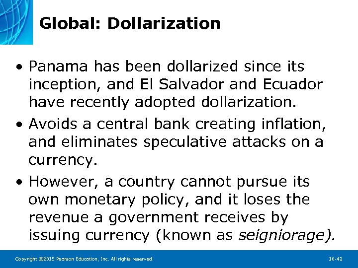 Global: Dollarization • Panama has been dollarized since its inception, and El Salvador and