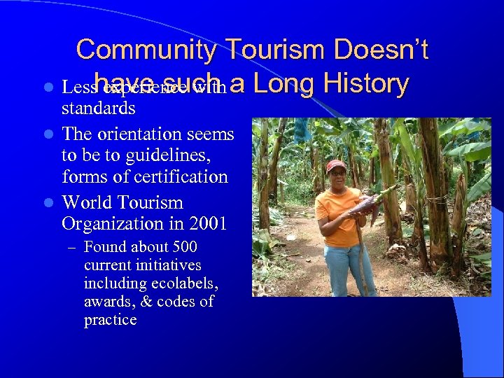 Community Tourism Doesn’t have such l Less experience with a Long History standards l