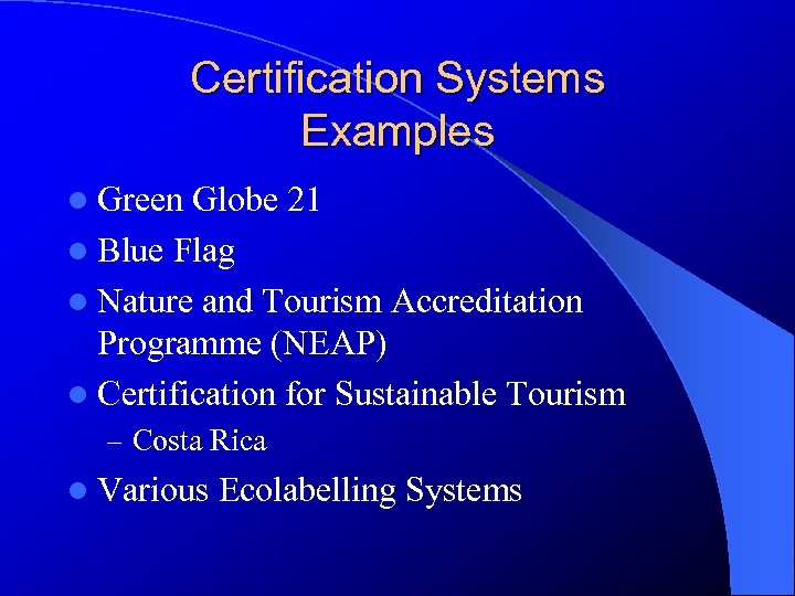 Certification Systems Examples l Green Globe 21 l Blue Flag l Nature and Tourism