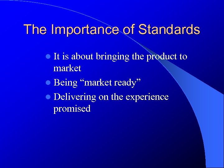 The Importance of Standards l It is about bringing the product to market l